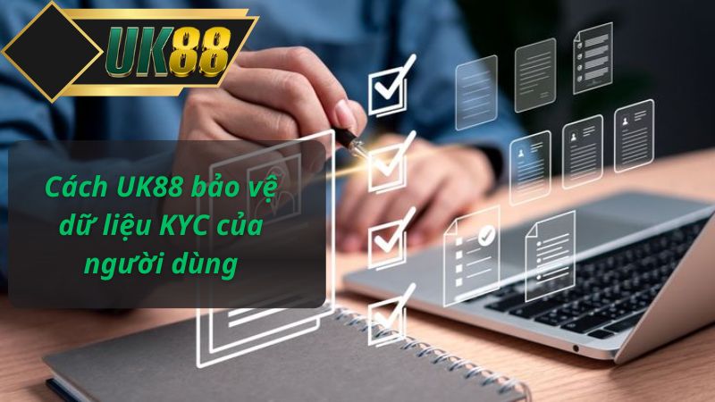 Cách UK88 bảo vệ dữ liệu KYC của người dùng