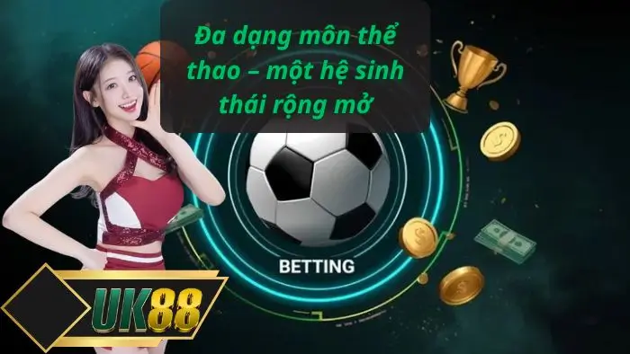 Đa dạng môn thể thao – một hệ sinh thái rộng mở