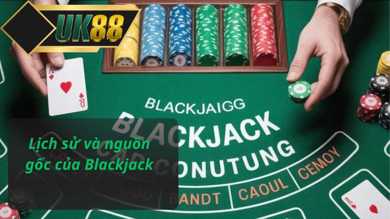 Lịch sử và nguồn gốc của Blackjack
