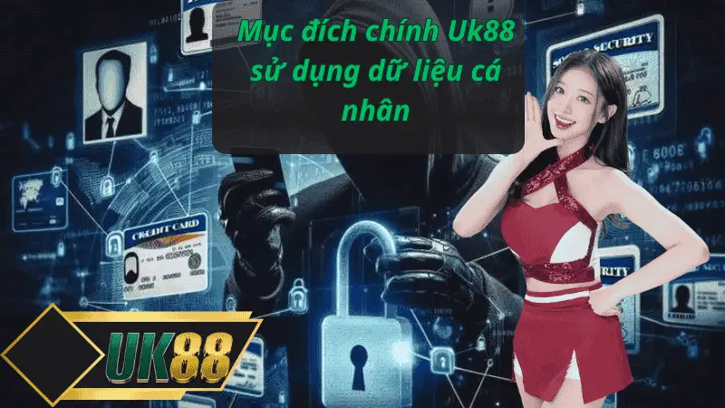 Mục đích chính Uk88 sử dụng dữ liệu cá nhân