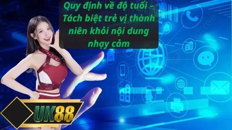 Quy định về độ tuổi – Tách biệt trẻ vị thành niên khỏi nội dung nhạy cảm